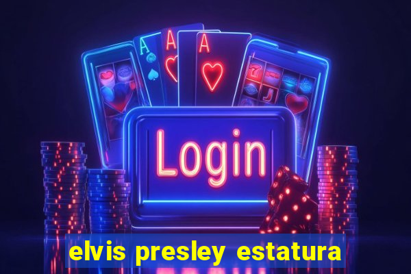 elvis presley estatura